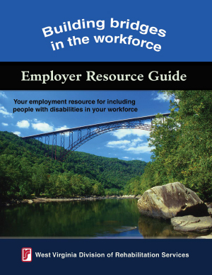 Building Bridges in the Workforce: Employer Resource Guide by WV Division of Rehabilitation Services